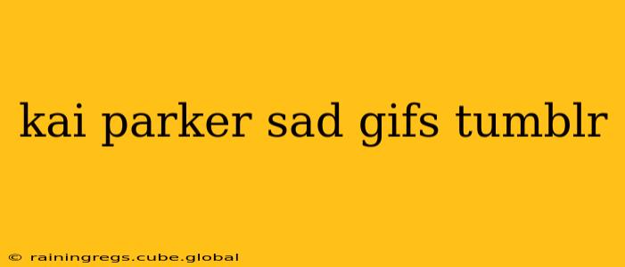 kai parker sad gifs tumblr