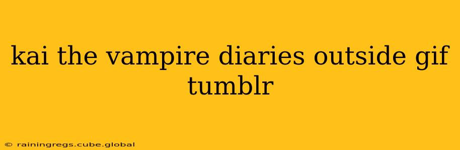 kai the vampire diaries outside gif tumblr