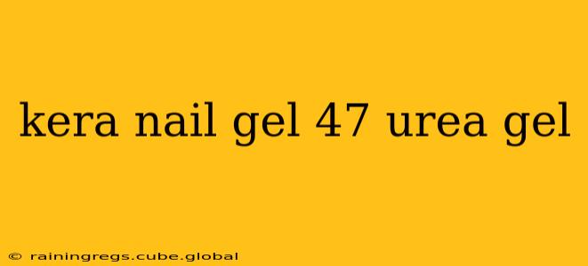 kera nail gel 47 urea gel