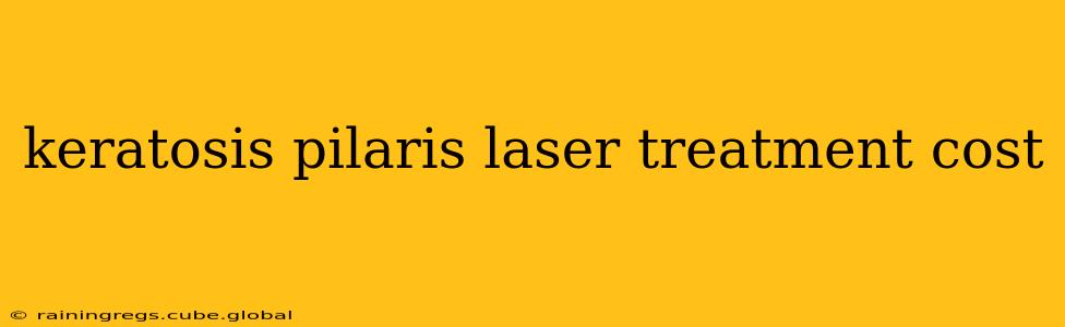 keratosis pilaris laser treatment cost