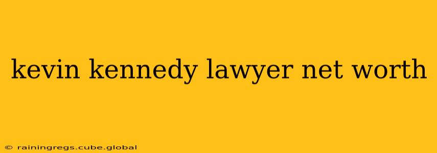 kevin kennedy lawyer net worth