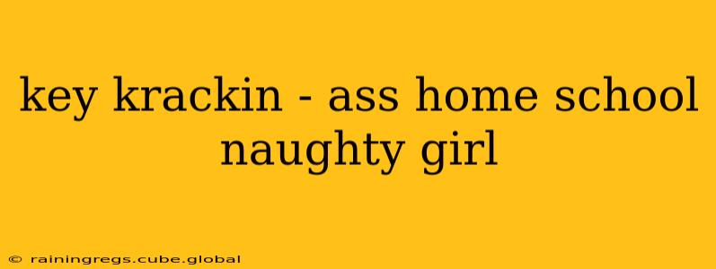 key krackin - ass home school naughty girl