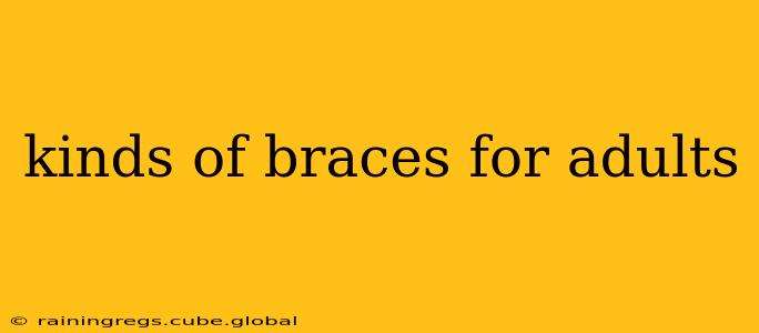 kinds of braces for adults