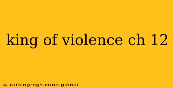 king of violence ch 12