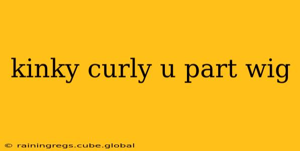 kinky curly u part wig