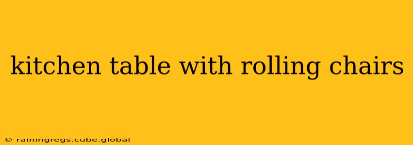 kitchen table with rolling chairs