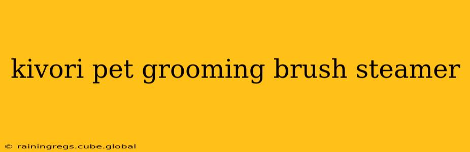 kivori pet grooming brush steamer