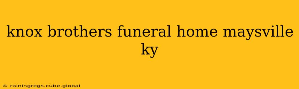 knox brothers funeral home maysville ky