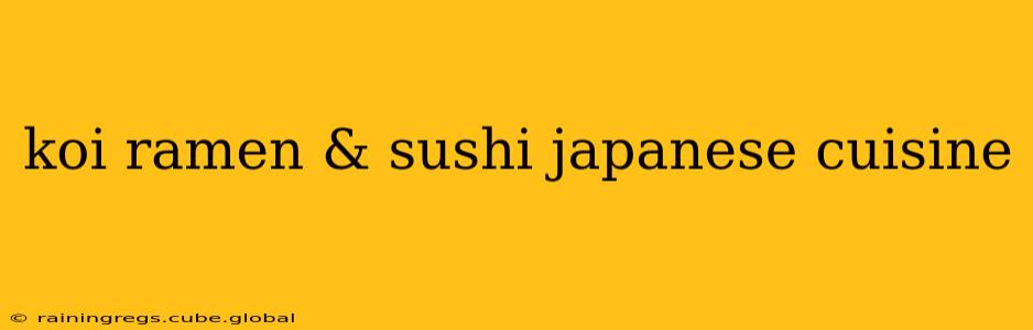 koi ramen & sushi japanese cuisine