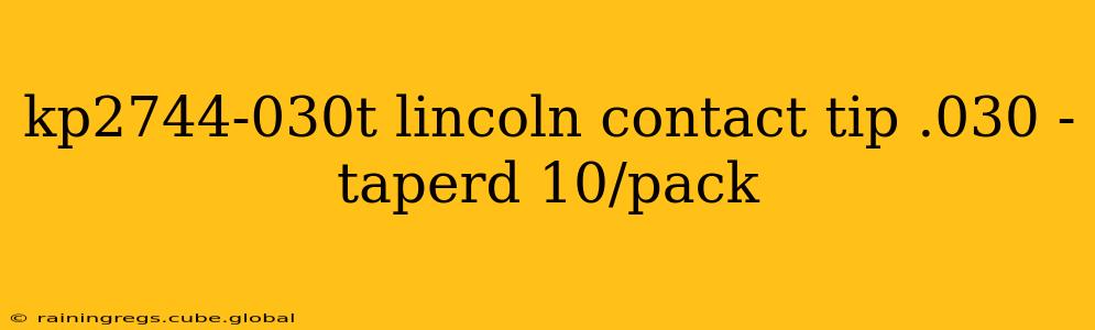 kp2744-030t lincoln contact tip .030 - taperd 10/pack