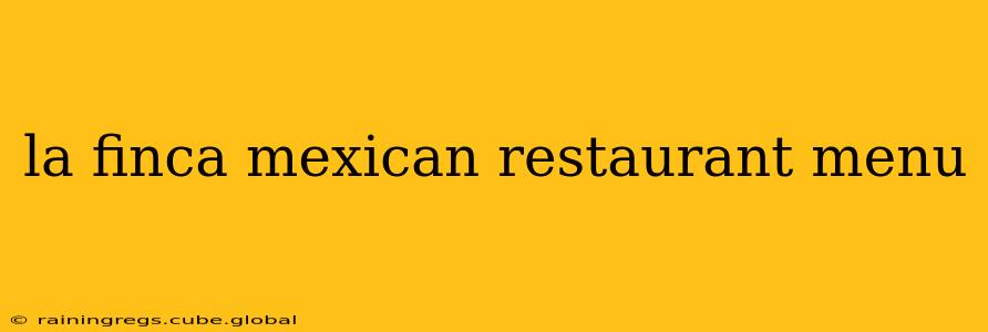 la finca mexican restaurant menu
