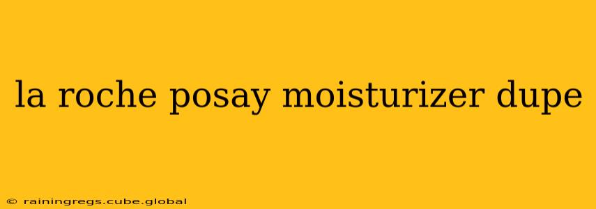 la roche posay moisturizer dupe