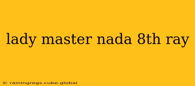 lady master nada 8th ray