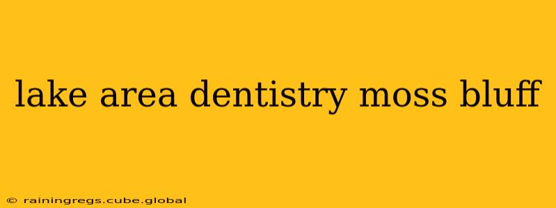 lake area dentistry moss bluff