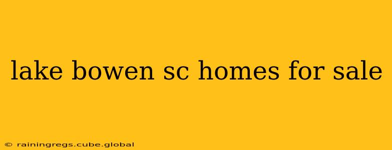 lake bowen sc homes for sale