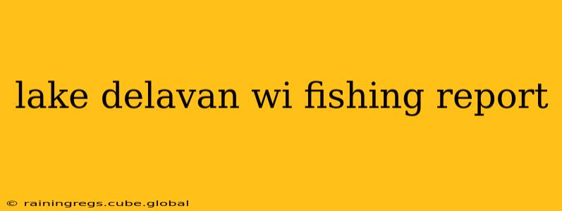 lake delavan wi fishing report