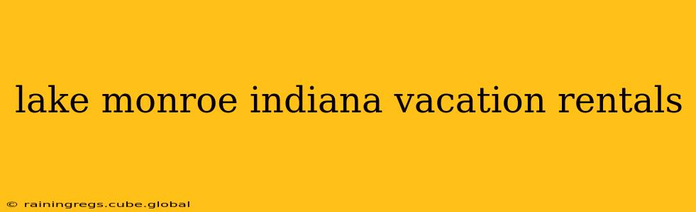 lake monroe indiana vacation rentals