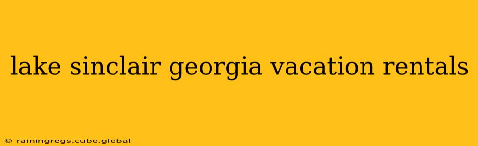 lake sinclair georgia vacation rentals