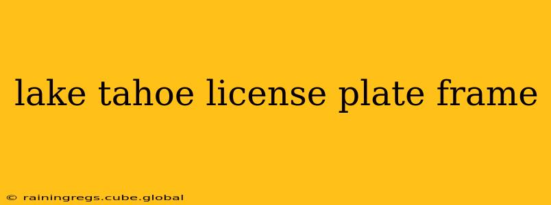 lake tahoe license plate frame