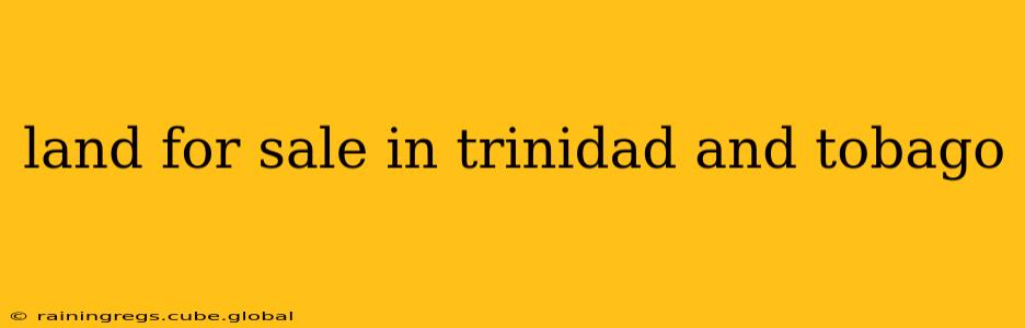 land for sale in trinidad and tobago
