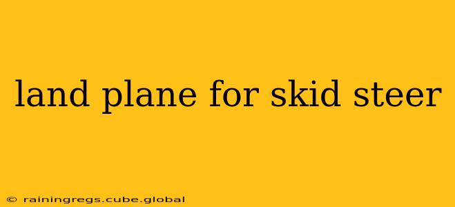 land plane for skid steer