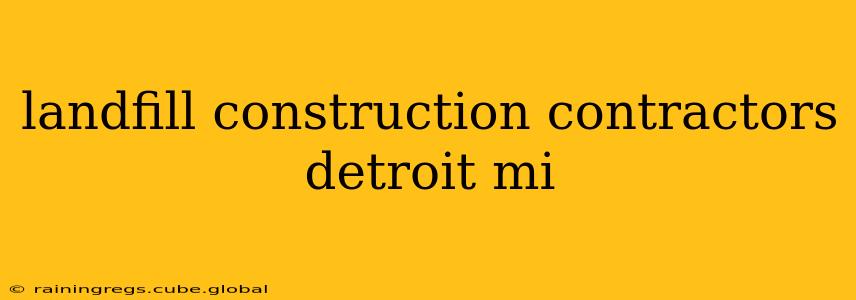 landfill construction contractors detroit mi
