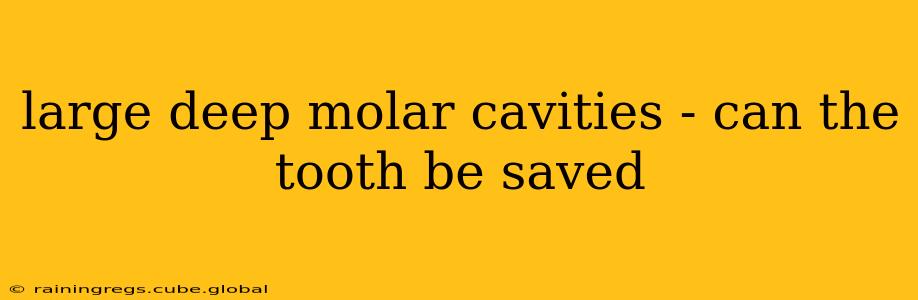 large deep molar cavities - can the tooth be saved