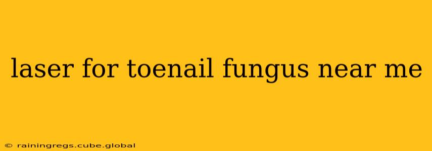 laser for toenail fungus near me