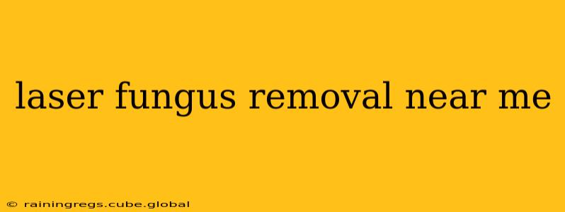 laser fungus removal near me