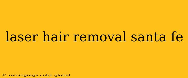laser hair removal santa fe