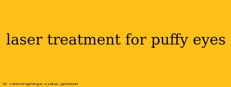 laser treatment for puffy eyes