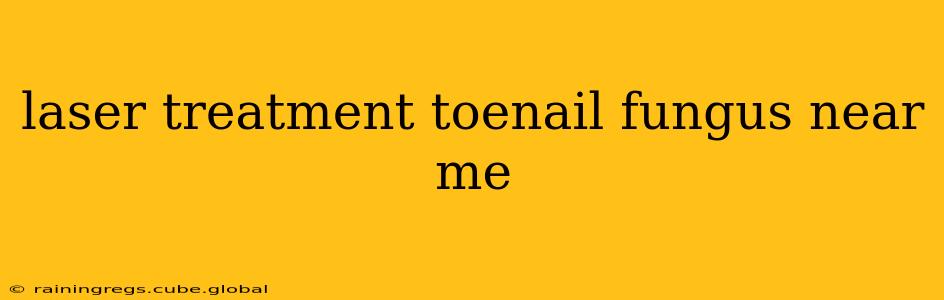 laser treatment toenail fungus near me