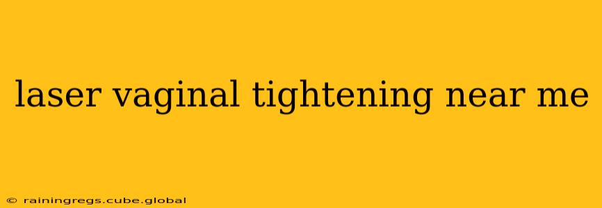 laser vaginal tightening near me