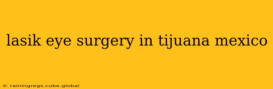 lasik eye surgery in tijuana mexico