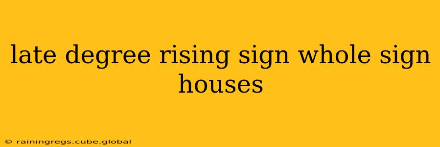 late degree rising sign whole sign houses