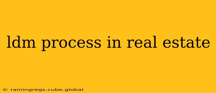 ldm process in real estate