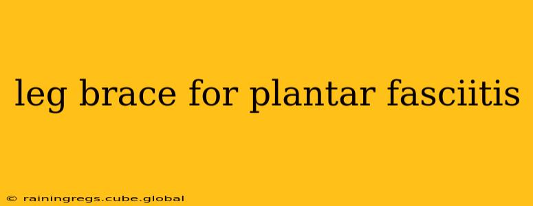 leg brace for plantar fasciitis