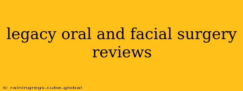 legacy oral and facial surgery reviews