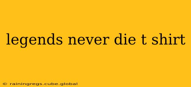 legends never die t shirt