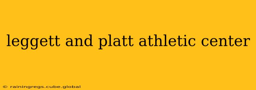 leggett and platt athletic center