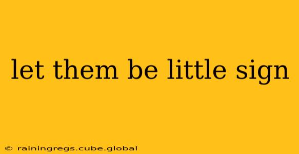 let them be little sign