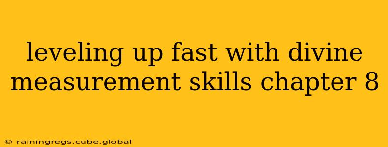 leveling up fast with divine measurement skills chapter 8