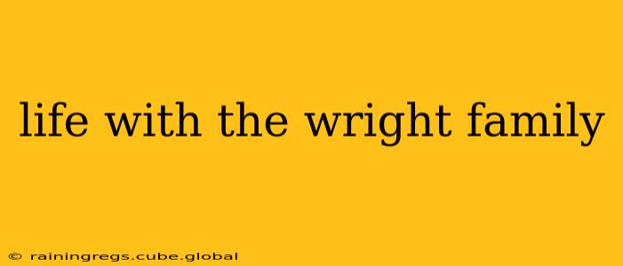 life with the wright family