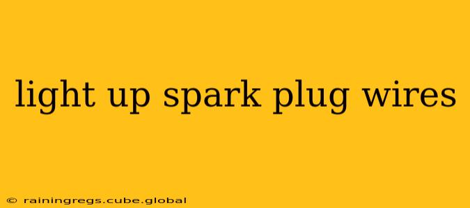 light up spark plug wires