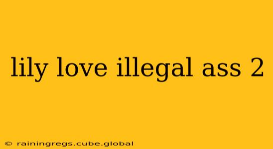 lily love illegal ass 2