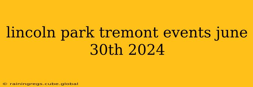 lincoln park tremont events june 30th 2024