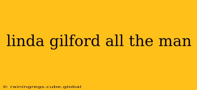 linda gilford all the man linda gilford all the man