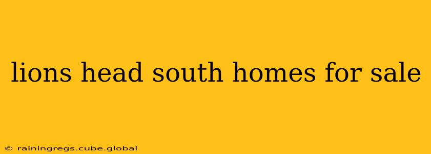 lions head south homes for sale