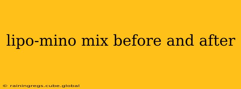 lipo-mino mix before and after