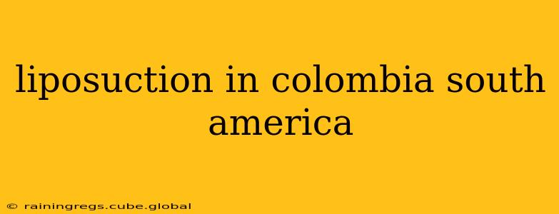liposuction in colombia south america